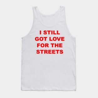 I Still Got Love For The Streets Tank Top